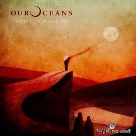 Our Oceans - While Time Disappears (2020) Hi-Res + FLAC