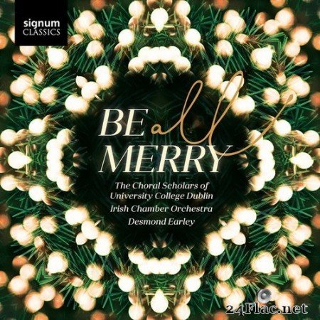 Desmond Earley, The Choral Scholars of University College Dublin, Irish Chamber Orchestra - Be All Merry (2020) Hi-Res