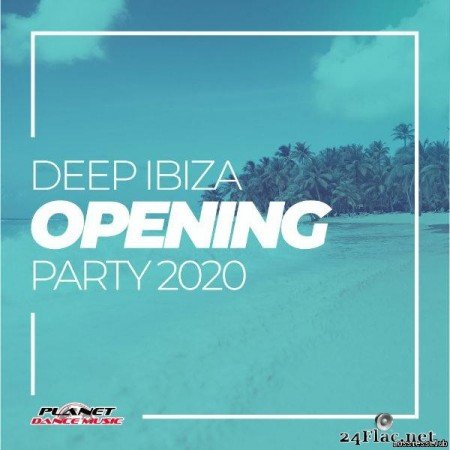 VA - Deep Ibiza Opening Party 2020 (2020) [FLAC (tracks)]