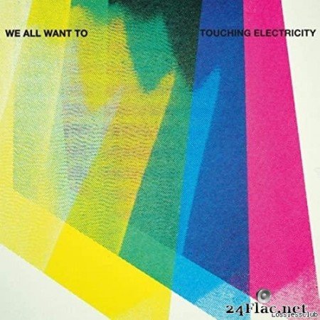 We All Want To - Touching Electricity (2020) [FLAC (tracks)]