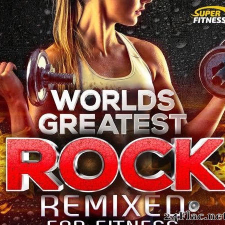 VA - Worlds Greatest Rock Remixed for Fitness - The Only Rock Running Tracks Album You'll Ever Need ! (2016) [FLAC (tracks)]