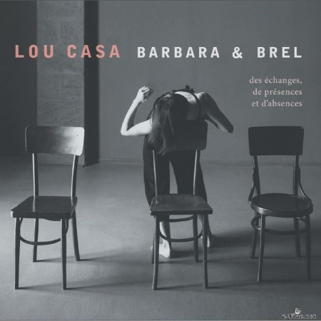 Lou Casa - Des échanges, de présences et d&#039;absences (Barbara & brel) (2020) FLAC