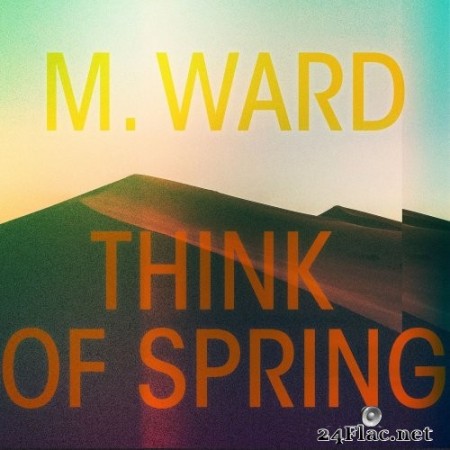 M. Ward - Think Of Spring (2020) Hi-Res + FLAC