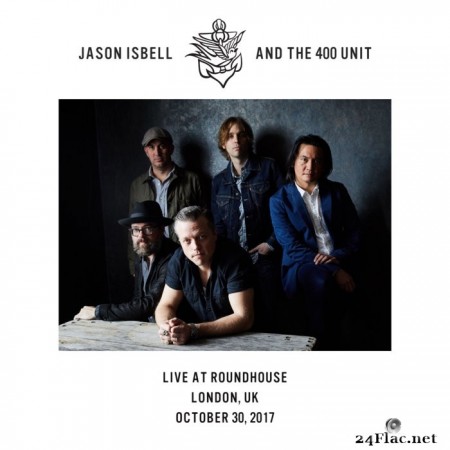 Jason Isbell and the 400 Unit - Live at Roundhouse - London, UK - 10​/​30​/​17 (2020) Hi-Res
