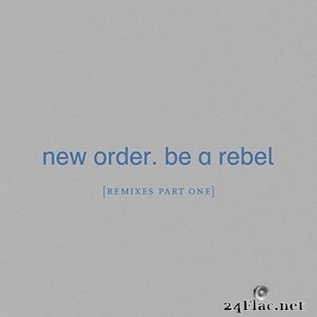 New Order - Be a Rebel [Remixes Pt. 1] (2020) Hi-Res