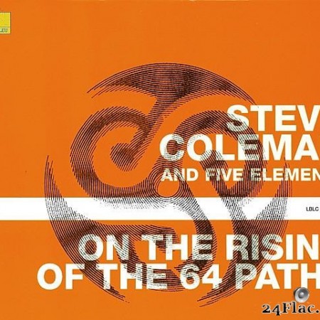 Steve Coleman And Five Elements - On The Rising Of The 64 Paths (2003) [FLAC (tracks + .cue)]