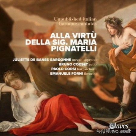 Juliette de Banes Gardonne, Bruno Cocset & Paolo Corsi - Alla Virtù della Sig. Maria Pignatelli - Unpublished italian baroque cantatas (2020) Hi-Res