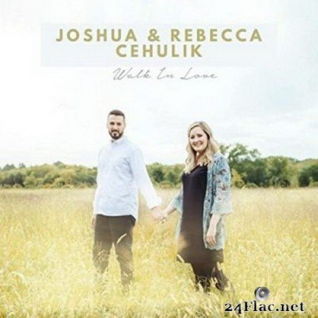 Joshua Cehulik & Rebecca Cehulik - Walk in Love (2021) FLAC