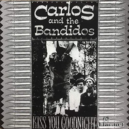 Carlos & The Bandidos - Kiss You Goodnight (1995/2021) Hi-Res