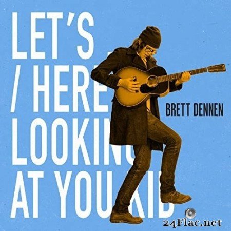 Brett Dennen - Let's.../Here's Looking at You Kid (2021) Hi-Res