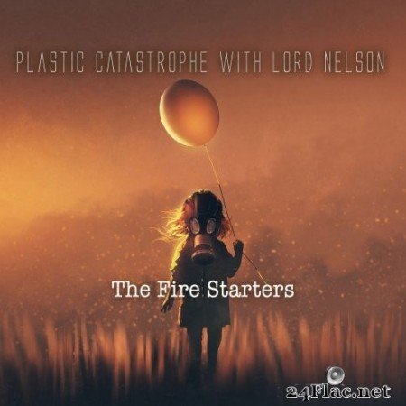 Plastic Catastrophe With Lord Nelson - The Fire Starters (2021) Hi-Res