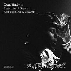 Tom Waits - Sharp As A Razor And Soft As A Prayer (Live 1977) (2021) FLAC