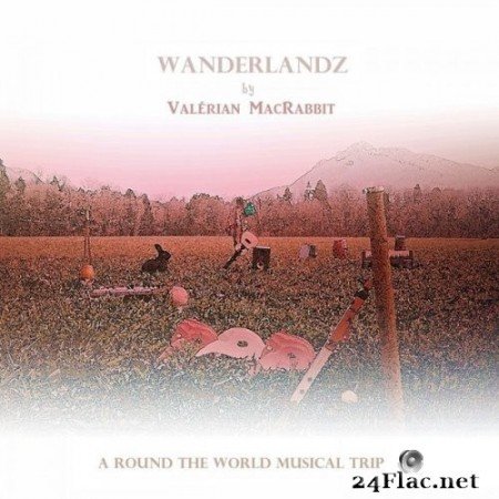 Valérian MacRabbit - Wanderlandz (A Round the World Musical Trip) (2021) Hi-Res