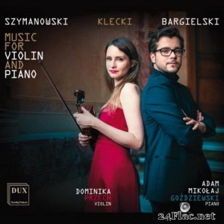 Adam Goździewski & Dominika Przech - Szymanowski, Klecki & Bargielski: Works for Violin & Piano (2021) Hi-Res