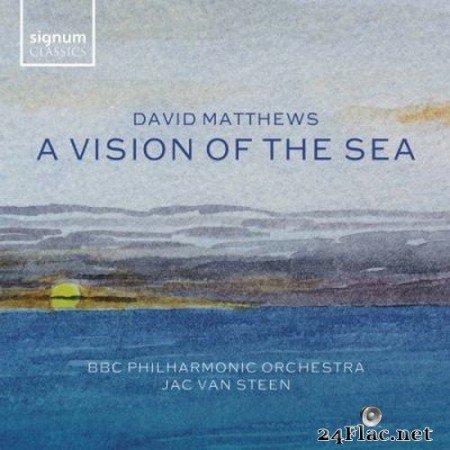 BBC Philharmonic Orchestra & Jac van Steen - David Matthews: A Vision of the Sea (2021) Hi-Res