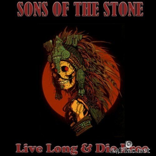 Sons Of The Stone - Live Long & Die Free (2021) Hi-Res