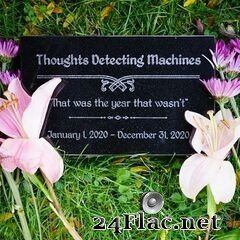 Thoughts Detecting Machines - That Was the Year That Wasn’t (2021) FLAC