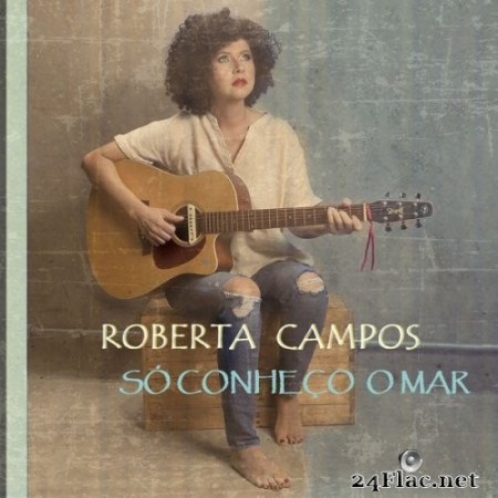 Roberta Campos - Só Conheço o Mar (2020) Hi-Res