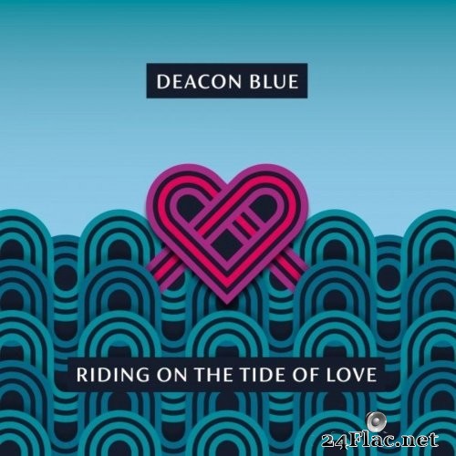 Deacon Blue - Riding on the Tide of Love (2021) Hi-Res