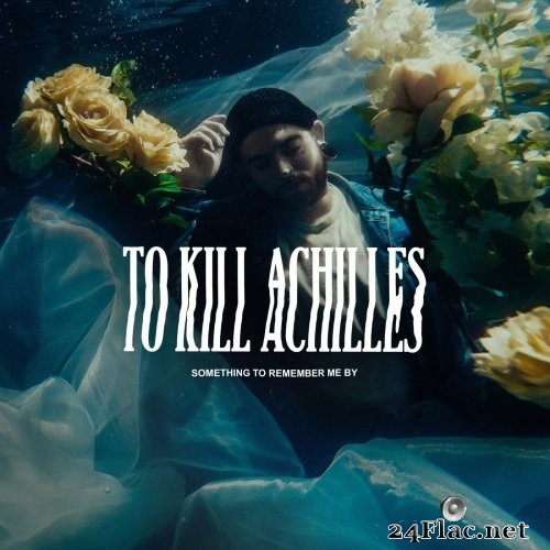 To Kill Achilles - Something to Remember Me By (2021) Hi-Res