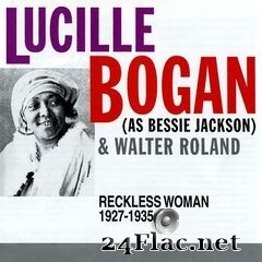Lucille Bogan, Bessie Jackson & Walter Roland - Reckless Woman: 1927-1935 (2020) FLAC
