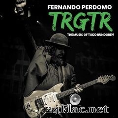 Fernando Perdomo - Trgtr: The Music of Todd Rundgren (2021) FLAC