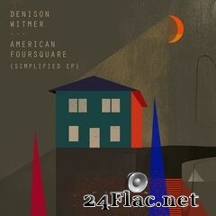 Denison Witmer - American Foursquare (Simplified EP) (2021) FLAC