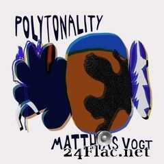 Matthias Vogt - Polytonality (2021) FLAC