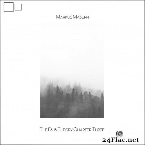 Markus Masuhr - The Dub Theory (Chapter Three) (2021) Hi-Res