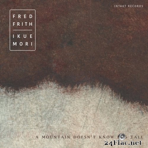 Fred Frith & Ikue Mori - A Mountain Doesn't Know It's Tall (2021) Hi-Res