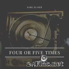 King Oliver - Four or Five Times (2020) FLAC
