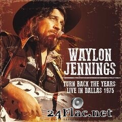 Waylon Jennings - Turn Back the Years: Live In Dallas 1975 (2020) FLAC