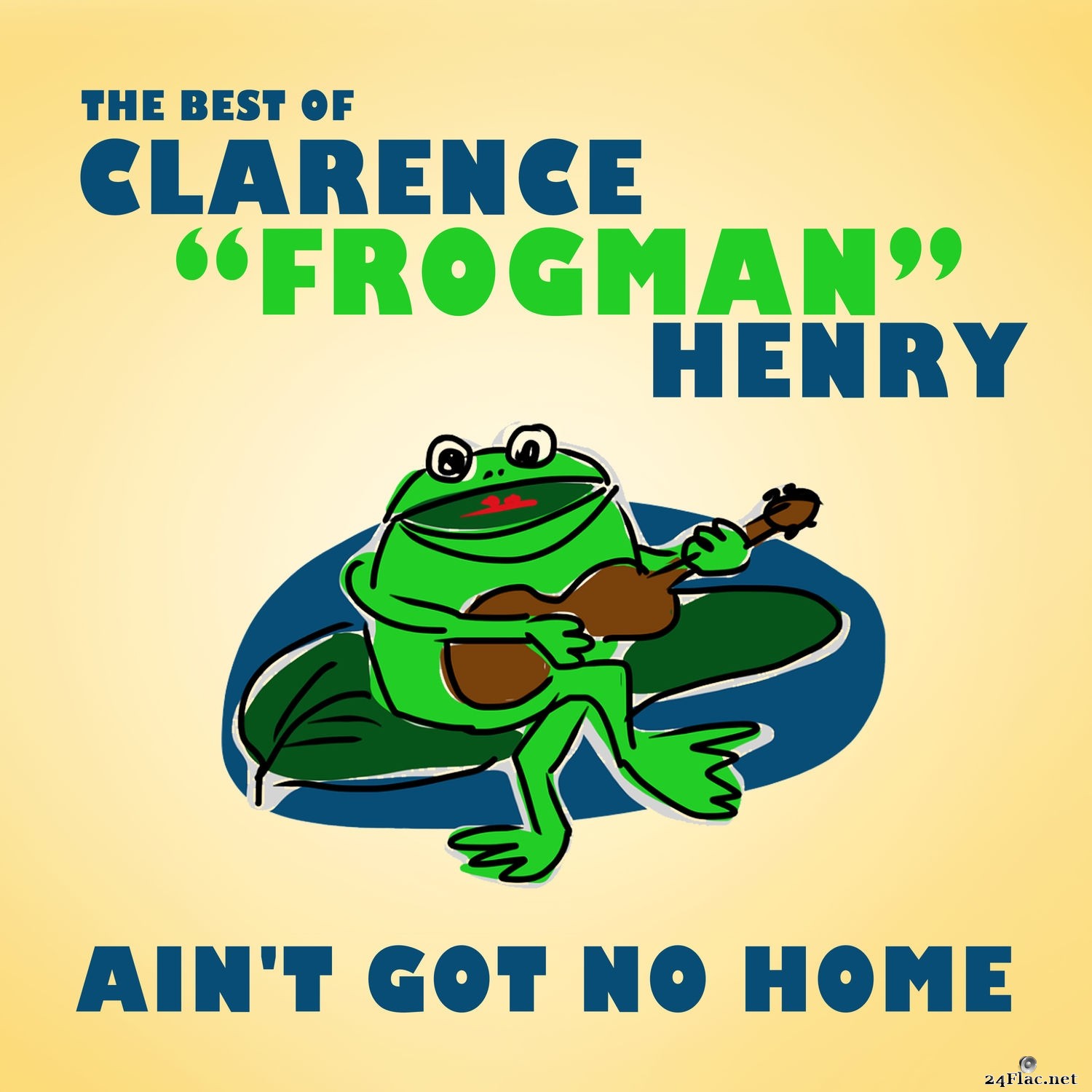 Clarence “Frogman” Henry - Ain't Got No Home: The Best of Clarence "Frogman" Henry (Reissue) (2018) Hi-Res