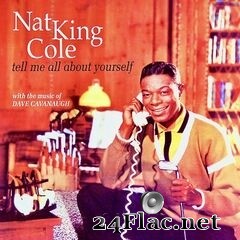 Nat King Cole - Tell Me All About Yourself (Remastered) (2020) FLAC