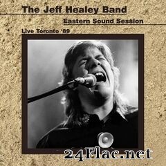 The Jeff Healey Band - Eastern Sound Session (Live Toronto ’89) (2021) FLAC