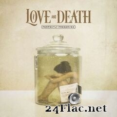 Love and Death - Perfectly Preserved (2021) FLAC