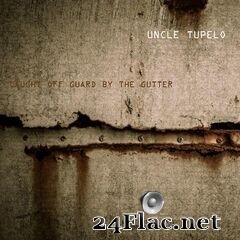 Uncle Tupelo - Caught off Guard By The Gutter (Live 1991) (2021) FLAC