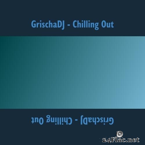 GrischaDJ - Chilling Out (2021) Hi-Res