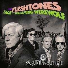 The Fleshtones - Face of the Screaming Werewolf (2021) FLAC