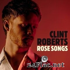 Clint Roberts - Rose Songs (2021) FLAC
