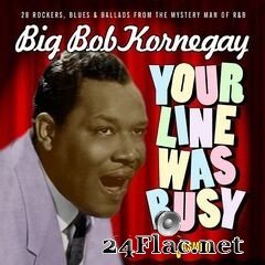 Big Bob Kornegay - Your Line Was Busy (2021) FLAC