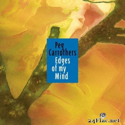Peg Carrothers, Bill Carrothers, Dean Magraw, Billy Peterson, Gordy Johnson - Edges of My Mind (2013) Hi-Res