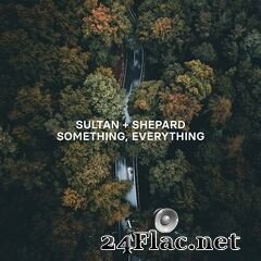 Sultan + Shepard - Something, Everything (2021) FLAC