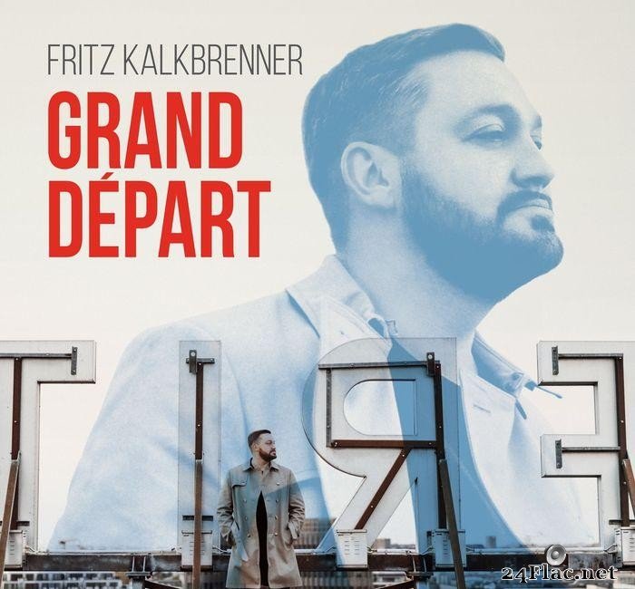 Fritz Kalkbrenner - Grand Depart (2016) [FLAC (tracks)]