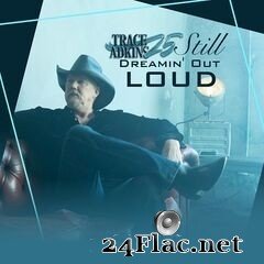 Trace Adkins - Trace 25: Still Dreamin’ Out Loud (2021) FLAC