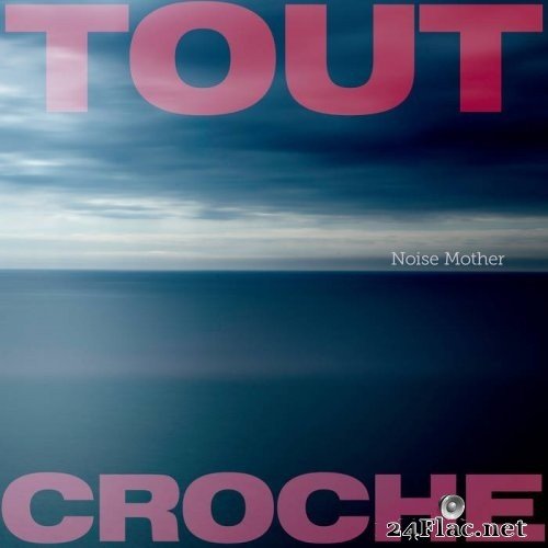 Tout Croche - Noise Mother (2021) Hi-Res