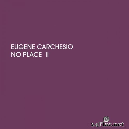 Eugene Carchesio - No Place II (2021) Hi-Res