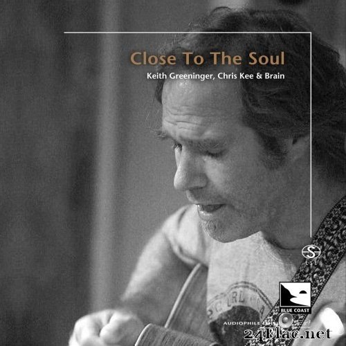 Keith Greeninger - Close To The Soul (Audiophile Edition SEA) (2021) Hi-Res