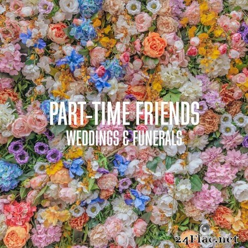 Part-Time Friends - Weddings & Funerals (2021) Hi-Res