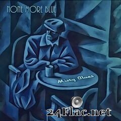 Misty Blues - None More Blue (2021) FLAC